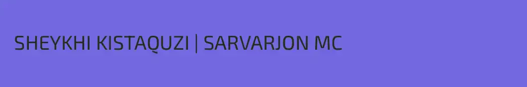  SHEYKHI KISTAQUZI | SARVARJON MC